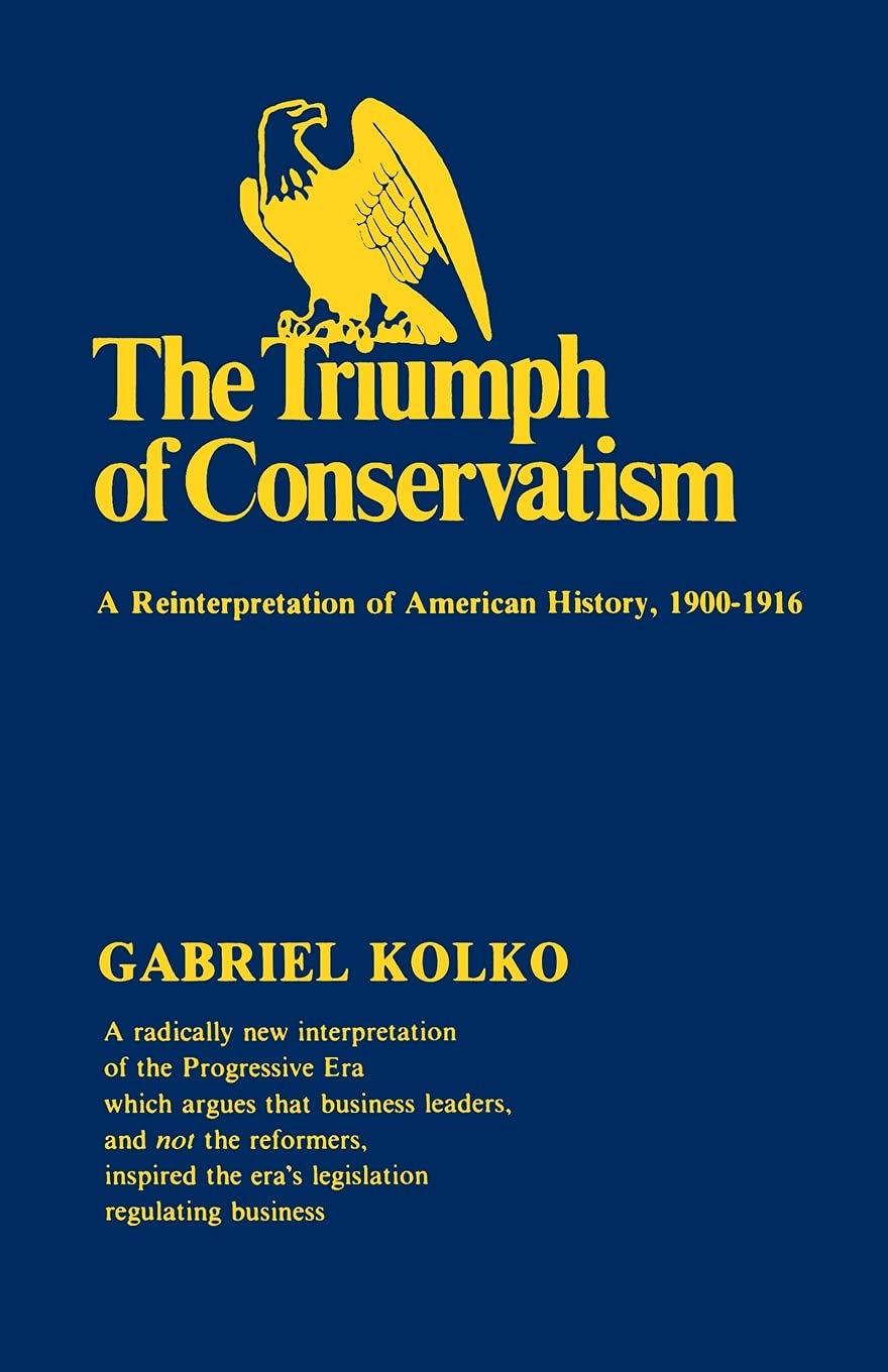The Triumph of Conservatism: A Reinterpretation of American History, 19001916,Used