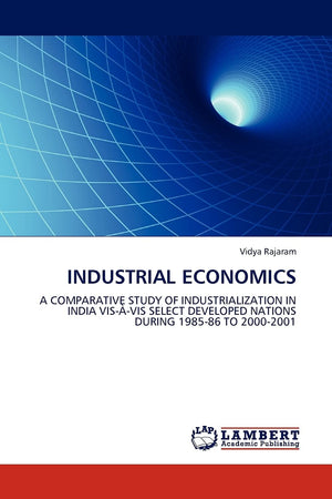 Industrial Economics: A comparative Study of Industrialization in India Visvis Select Developed Nations During 198586 to 2000,Used