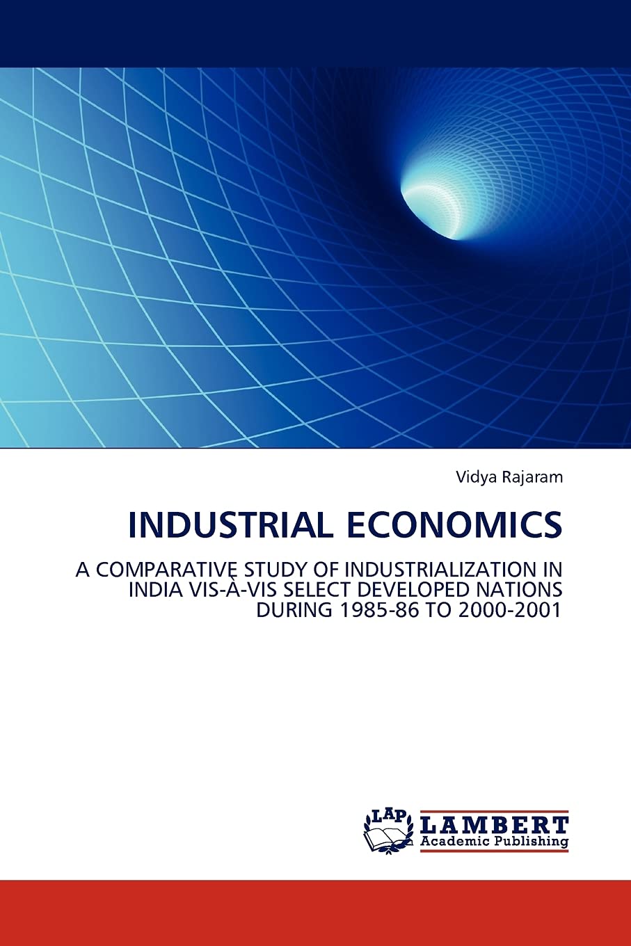 Industrial Economics: A comparative Study of Industrialization in India Visvis Select Developed Nations During 198586 to 2000,Used