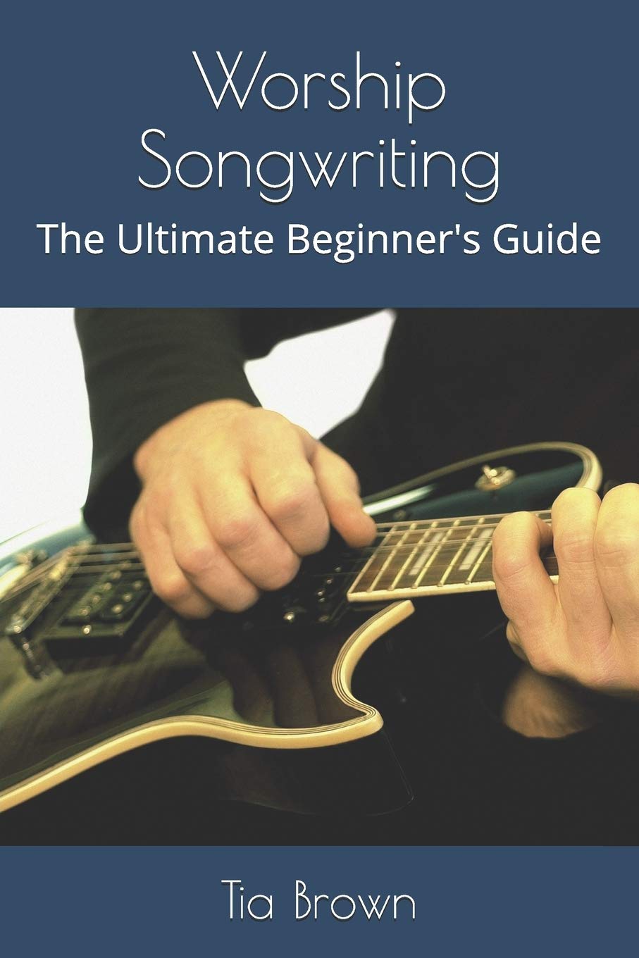Worship Songwriting: The Ultimate Beginner's Guide,Used