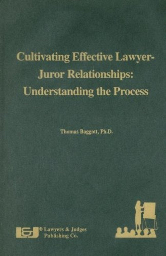 Cultivating Effective LawyerJuror Relationships: Understanding the Process,Used