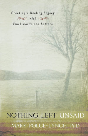 Nothing Left Unsaid: Creating A Healing Legacy With Final Words And Letters
