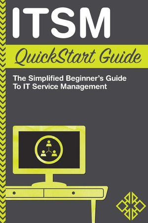 Itsm: Quickstart Guide  The Simplified Beginner'S Guide To It Service Management