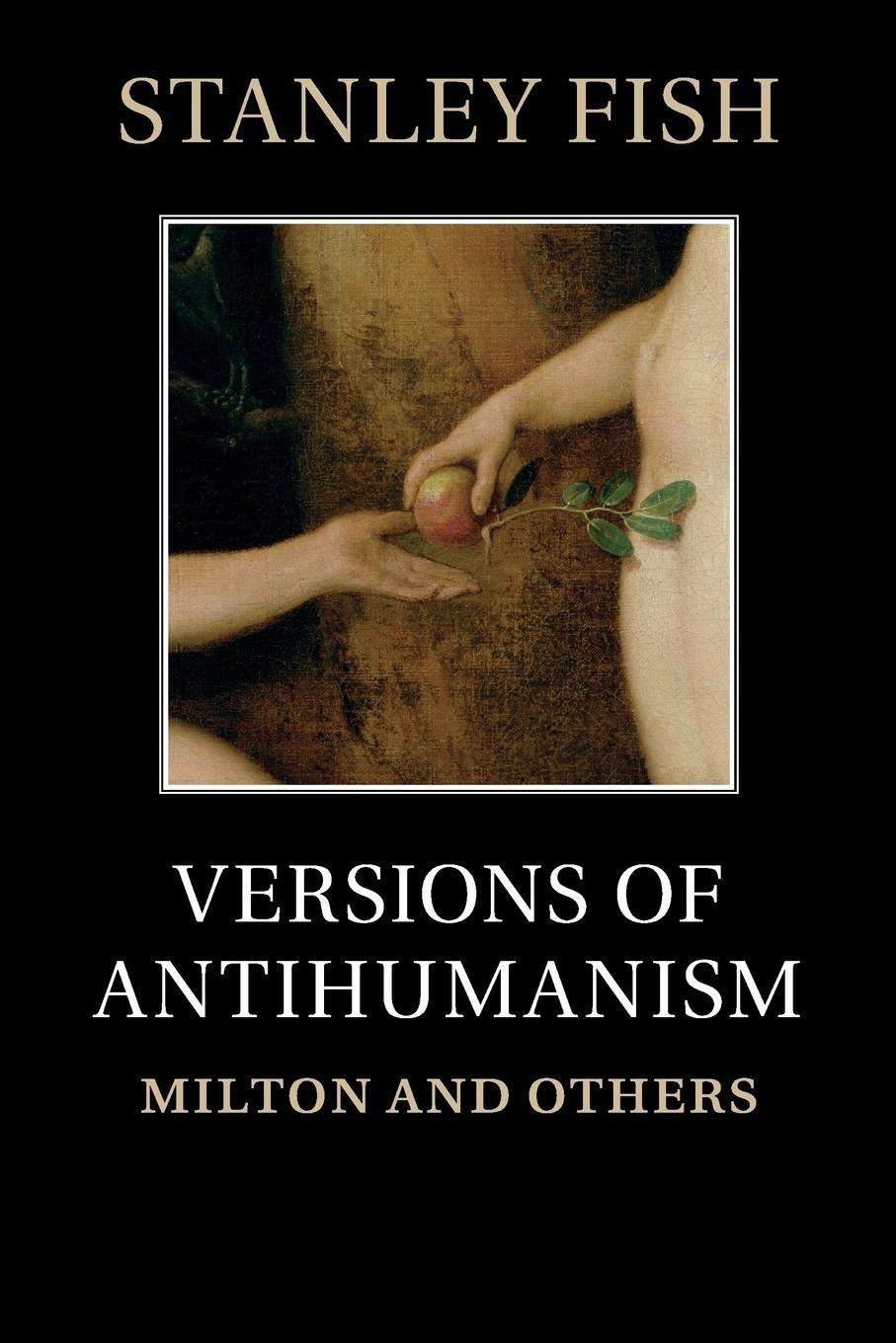 Versions of Antihumanism: Milton and Others,Used