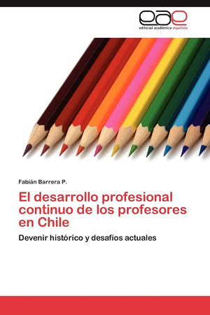 El desarrollo profesional continuo de los profesores en Chile: Devenir histrico y desafos actuales (Spanish Edition),Used
