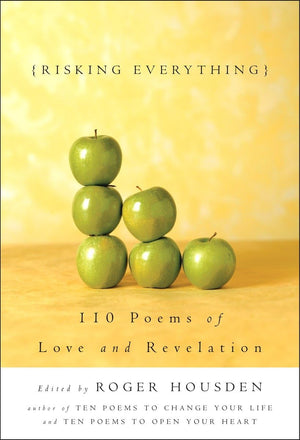 Risking Everything: 110 Poems of Love and Revelation,New