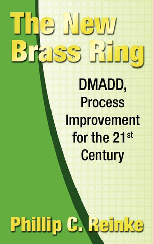 The New Brass Ring: Dmadd, Process Improvement For The 21St Century,New