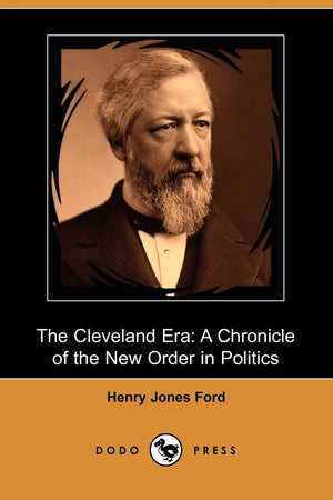 The Cleveland Era: A Chronicle of the New Order in Politics,Used