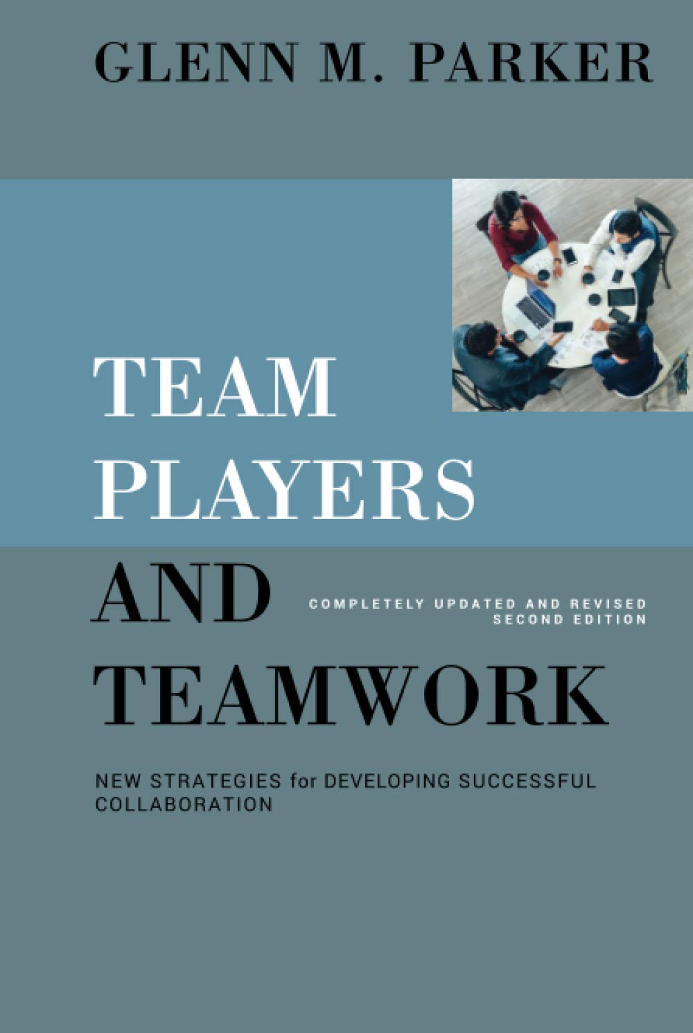 Team Players and Teamwork: New Strategies for Developing Successful Collaboration,Used
