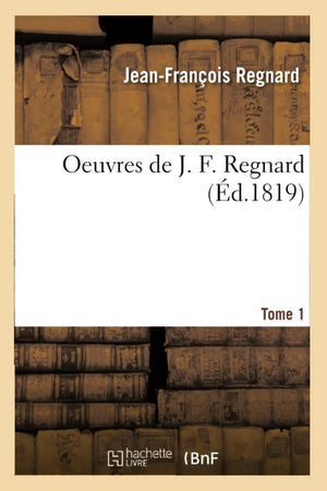 Oeuvres De J. F. Regnard. Tome 1 (D.1819) (Litterature) (French Edition),New