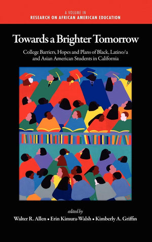 Towards a Brighter Tomorrow: The College Barriers, Hopes and Plans of Black, Latino/A and Asian American Students in California ,Used