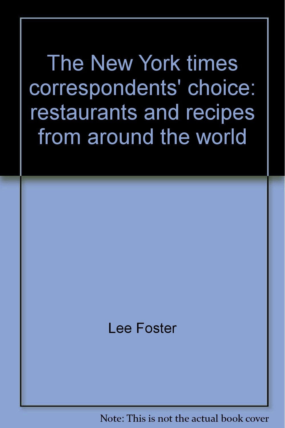 The New York times correspondents' choice: restaurants and recipes from around the world,,Used