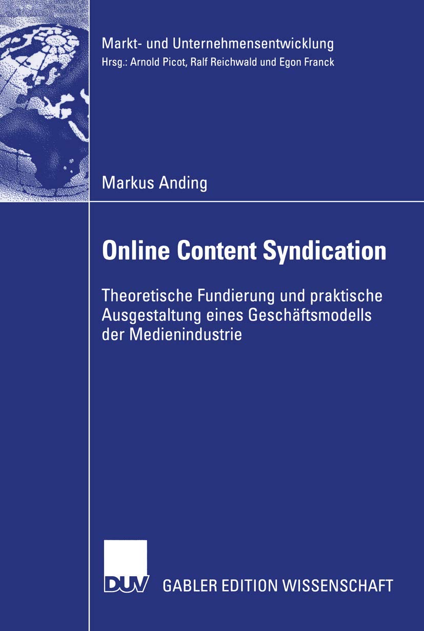 Online Content Syndication: Theoretische Fundierung und praktische Ausgestaltung eines Geschftsmodells der Medienindustrie (Mark,Used