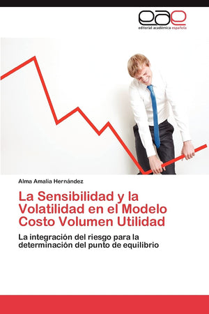 La Sensibilidad y la Volatilidad en el Modelo Costo Volumen Utilidad: La integracin del riesgo para la determinacin del punt,Used