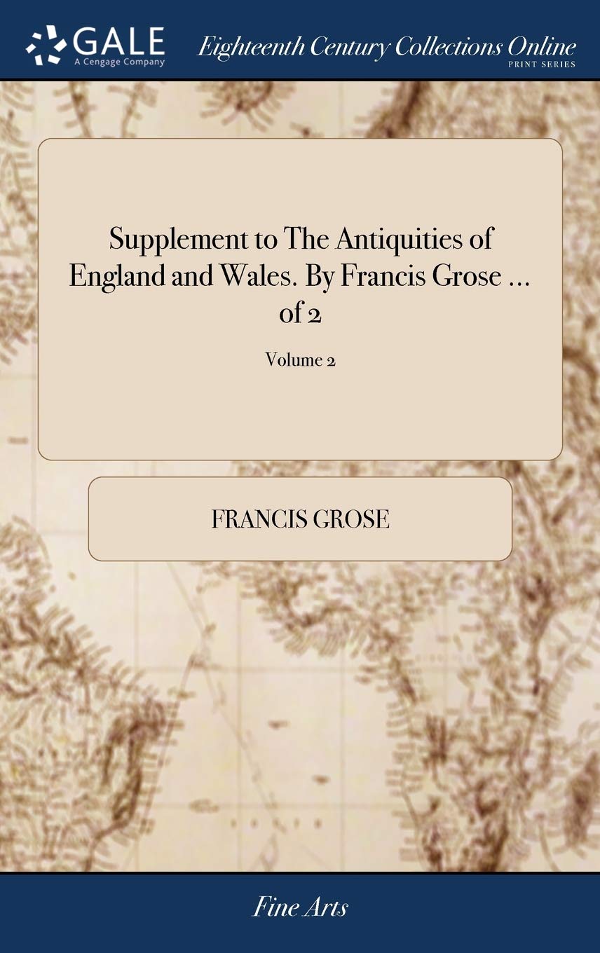 Supplement to The Antiquities of England and Wales. By Francis Grose ... of 2; Volume 2,Used