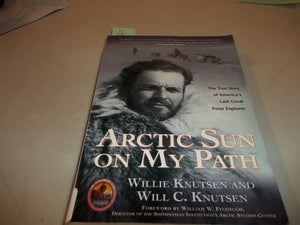 Arctic Sun on My Path: The True Story of Americas Last Great Polar Explorer (The Explorers Club Classics)