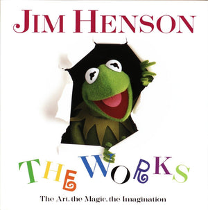 Jim Henson: The Works  The Art, the Magic, the Imagination,New