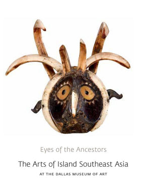Eyes of the Ancestors: The Arts of Island Southeast Asia at the Dallas Museum of Art,Used