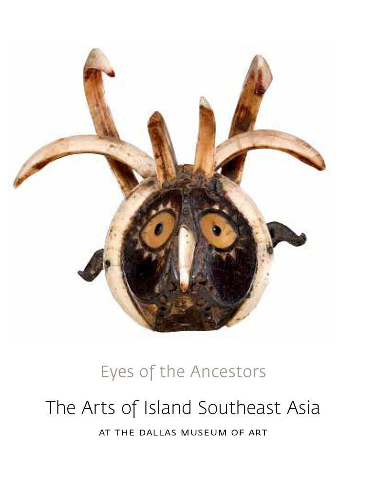 Eyes of the Ancestors: The Arts of Island Southeast Asia at the Dallas Museum of Art,Used