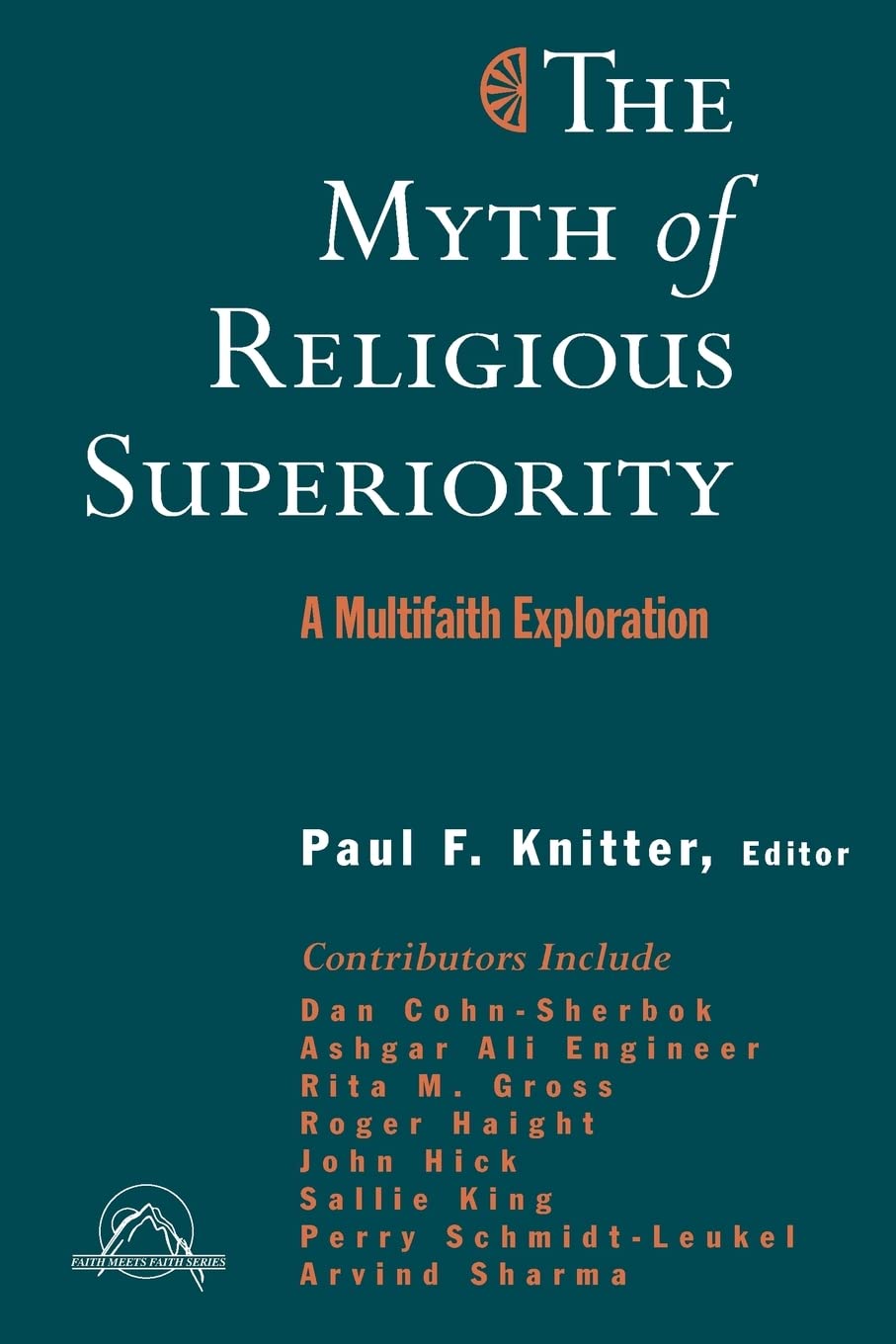 The Myth Of Religious Superiority: Multifaith Explorations Of Religious Pluralism (Faith Meets Faith Series In Intereligious Di,Used