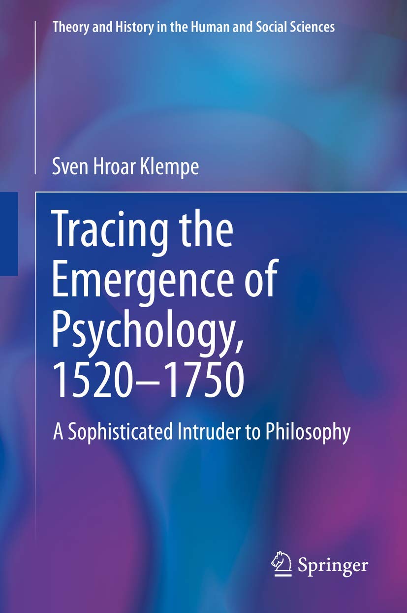 Tracing the Emergence of Psychology, 15201750: A Sophisticated Intruder to Philosophy (Theory and History in the Human and Soci,Used
