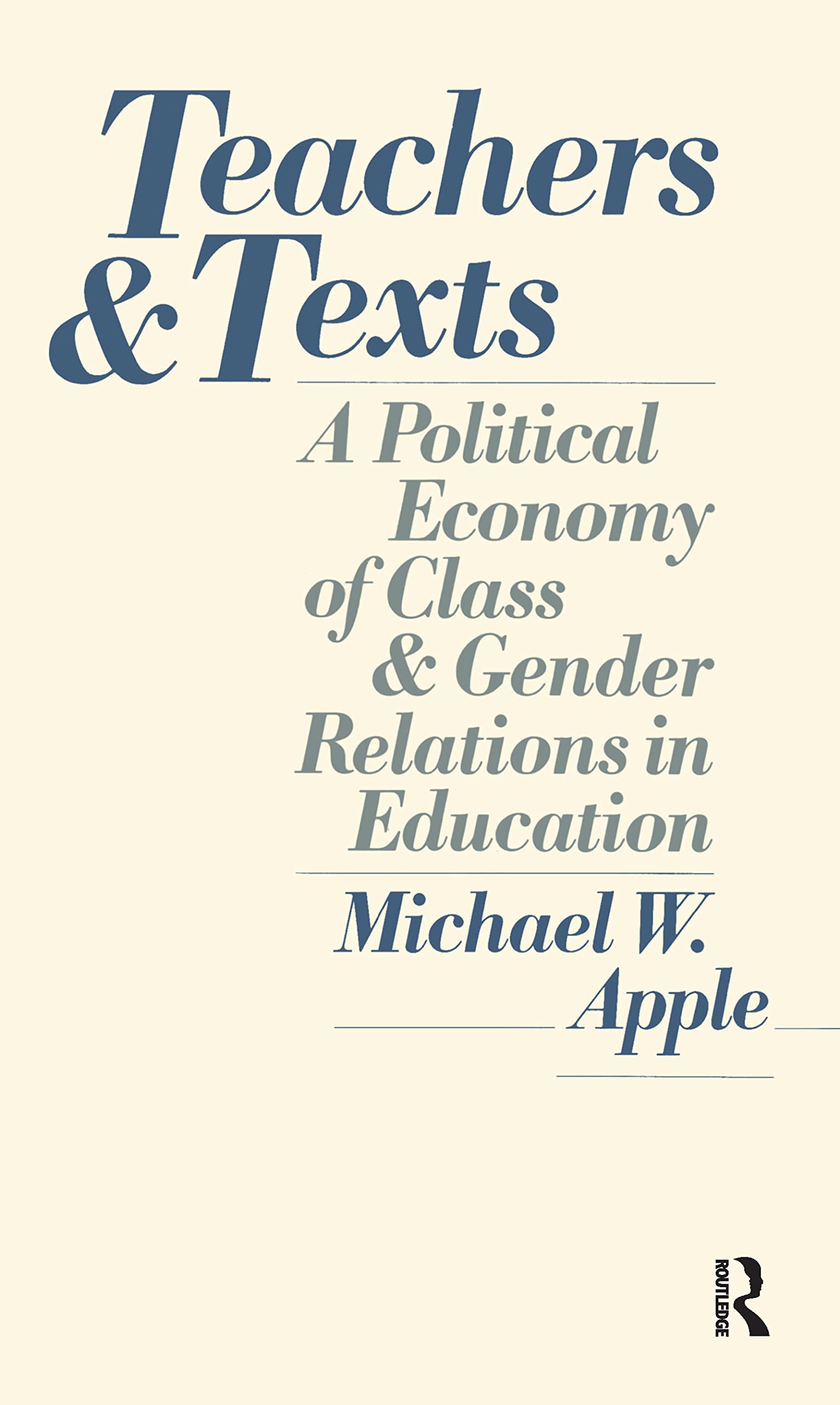 Teachers and Texts: A Political Economy of Class and Gender Relations in Education,New