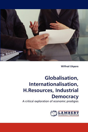 Globalisation, Internationalisation, H.Resources, Industrial Democracy: A critical exploration of economic prodigies,Used
