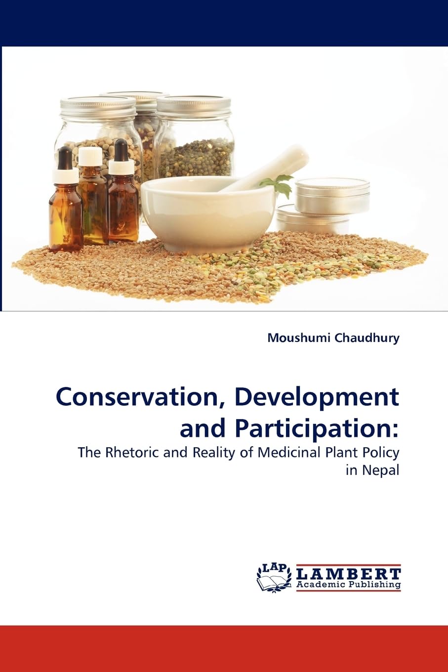 Conservation, Development and Participation:: The Rhetoric and Reality of Medicinal Plant Policy in Nepal,Used