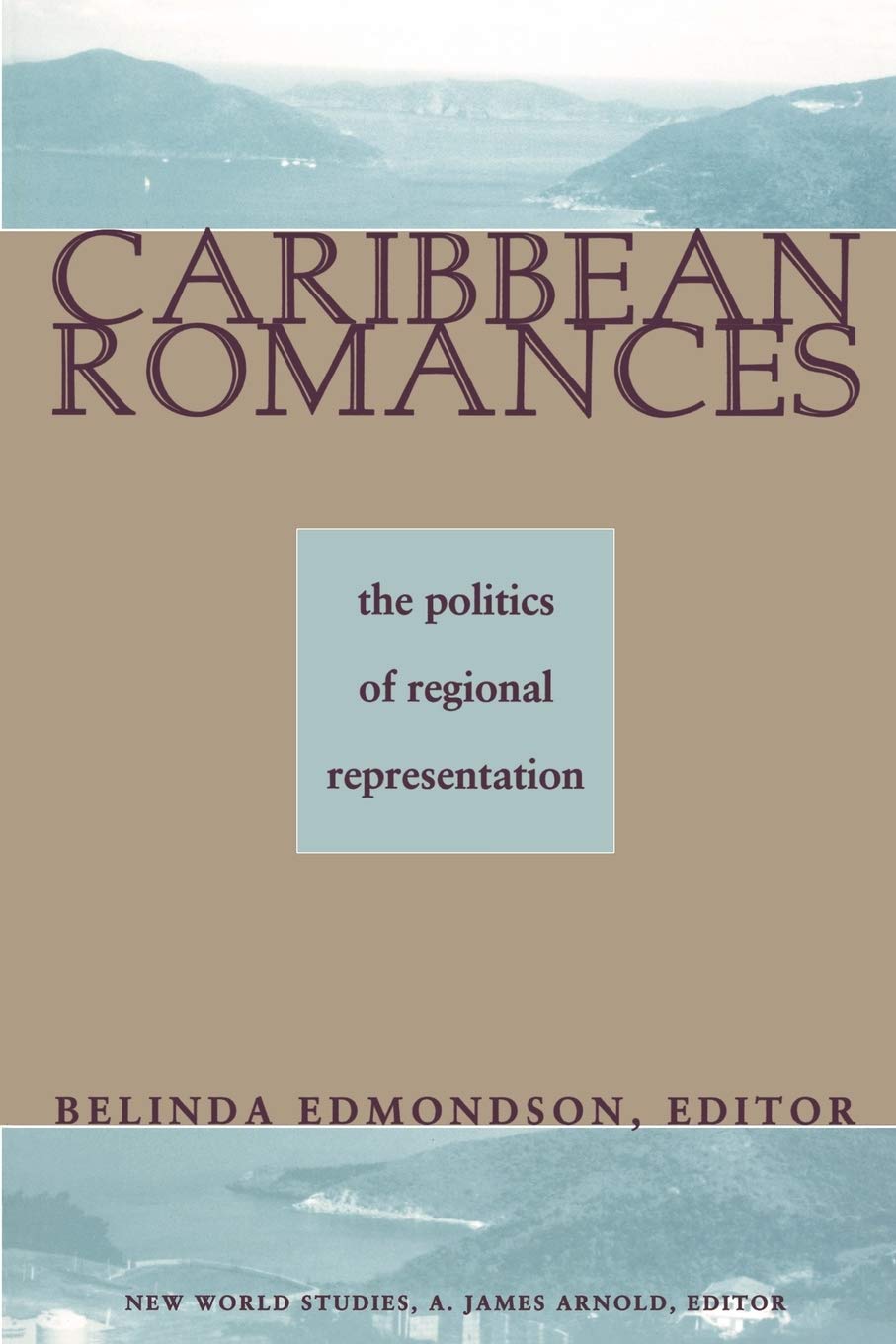 Caribbean Romances: The Politics Of Regional Representation (New World Studies)