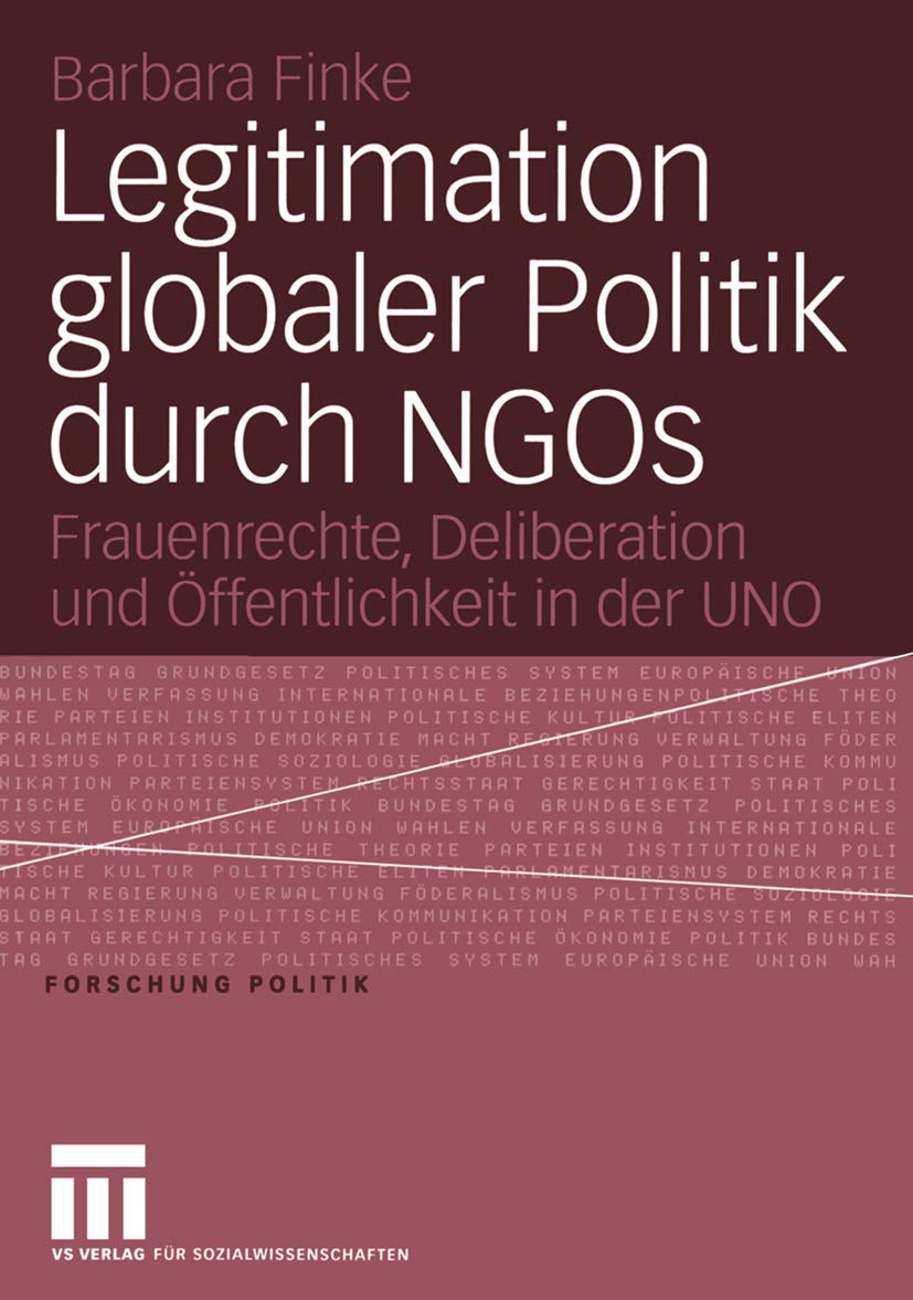 Legitimation globaler Politik durch NGOs: Frauenrechte, Deliberation und ffentlichkeit in der UNO (Forschung Politik) (German Ed,Used