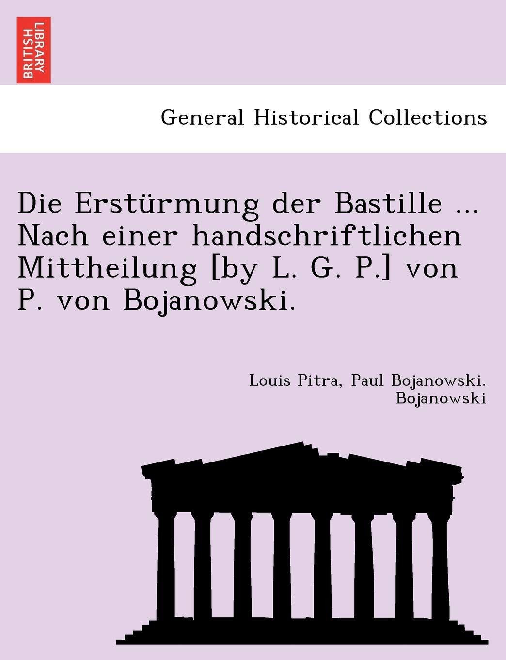 Die Ersturmung Der Bastille ... Nach Einer Handschriftlichen Mittheilung [By L. G. P.] Von P. Von Bojanowski. (English and Germa,Used