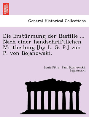 Die Ersturmung Der Bastille ... Nach Einer Handschriftlichen Mittheilung [By L. G. P.] Von P. Von Bojanowski. (English and Germa,Used