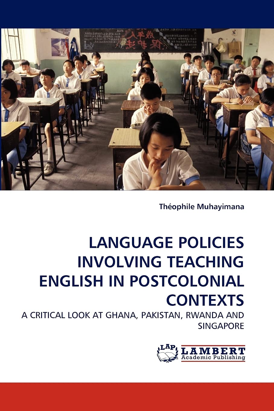 LANGUAGE POLICIES INVOLVING TEACHING ENGLISH IN POSTCOLONIAL CONTEXTS: A CRITICAL LOOK AT GHANA, PAKISTAN, RWANDA AND SINGAPORE,Used