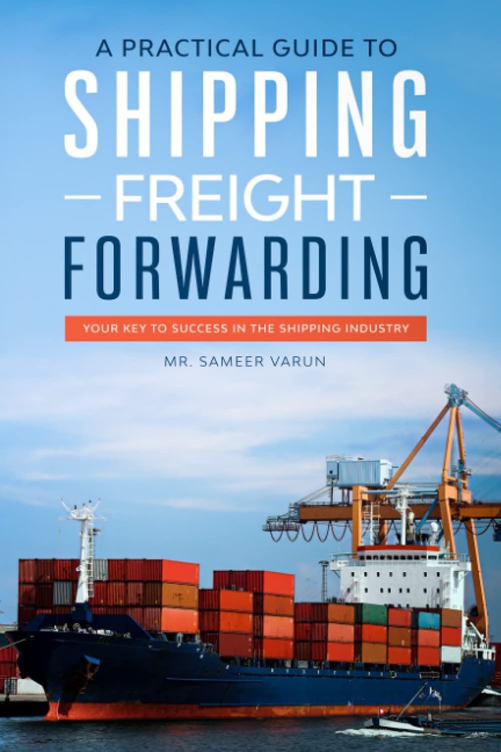 A Practical guide to Shipping & Freight Forwarding: Your key to success in the shipping industry,Used