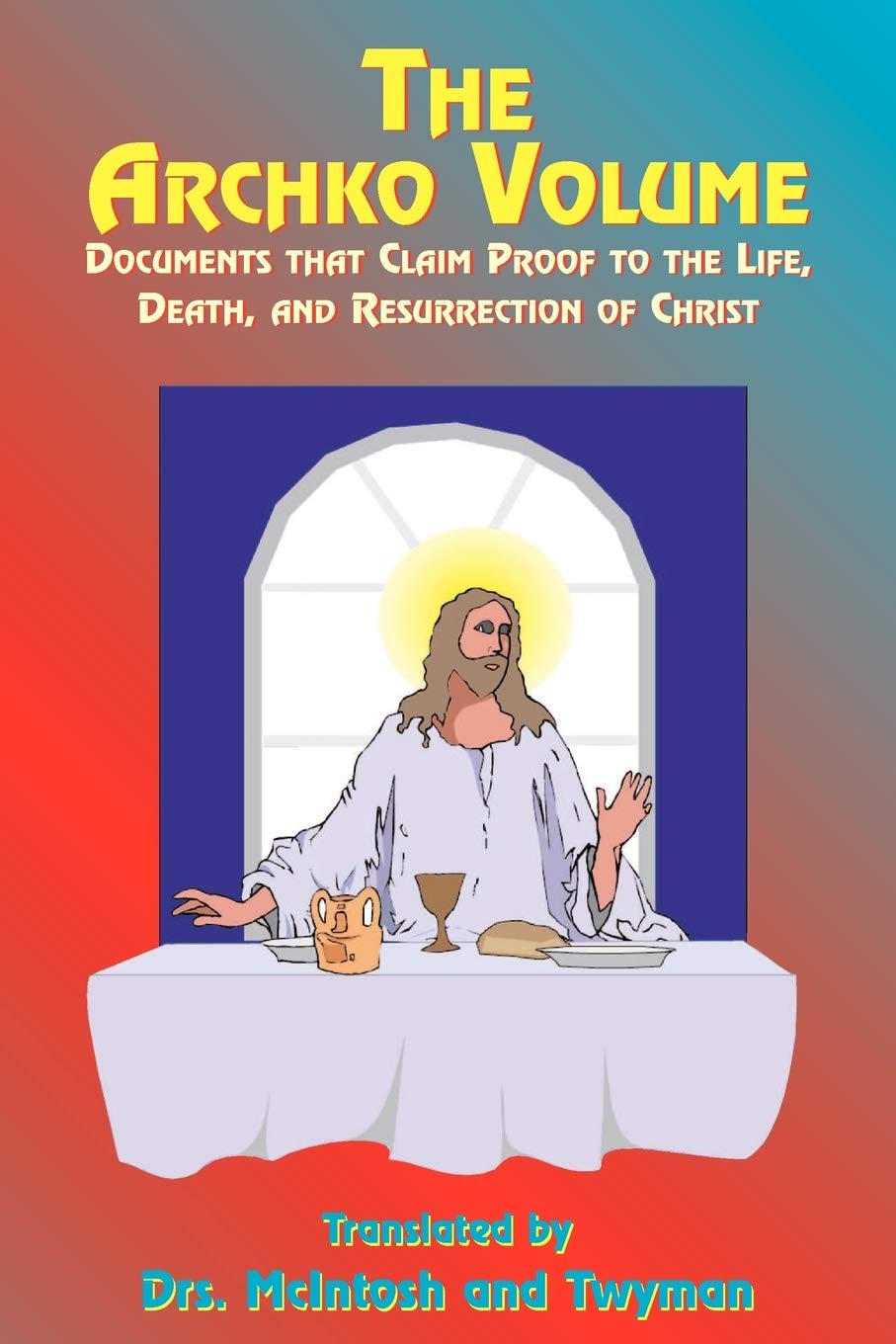 The Archko Volume: Documents That Claim Proof to the Life, Death, and Resurrection of Christ,Used