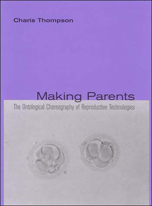 Making Parents: The Ontological Choreography Of Reproductive Technologies (Inside Technology)-used