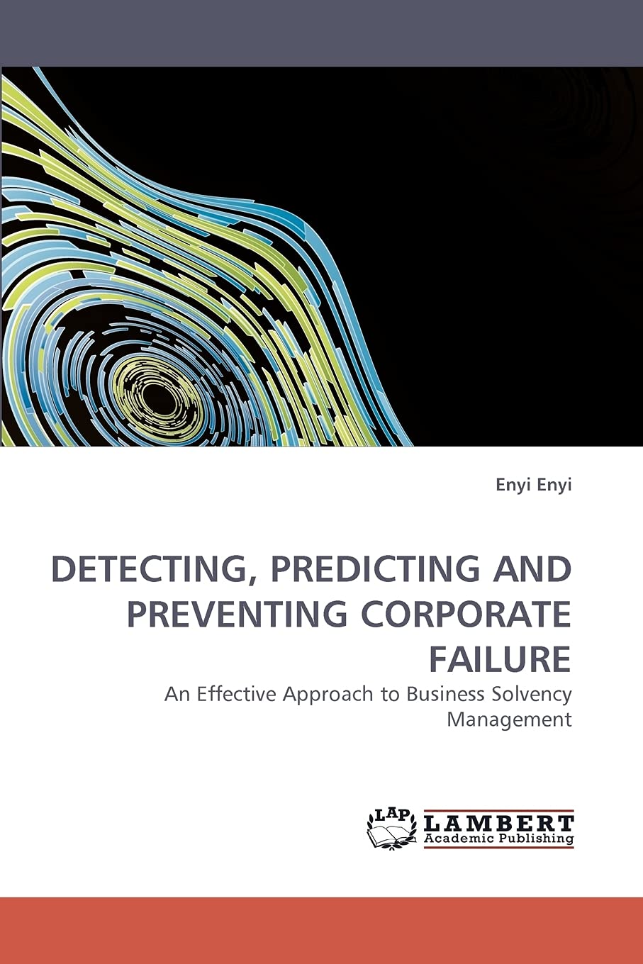 DETECTING, PREDICTING AND PREVENTING CORPORATE FAILURE: An Effective Approach to Business Solvency Management,Used
