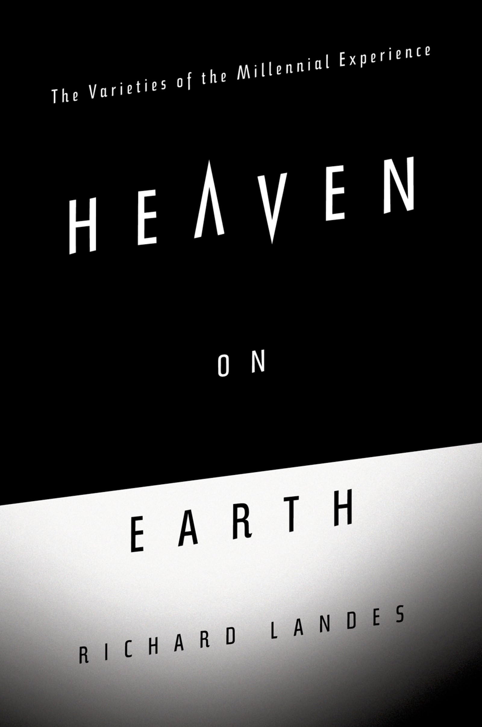 Heaven on Earth: The Varieties of the Millennial Experience,New