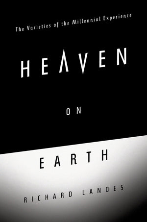 Heaven on Earth: The Varieties of the Millennial Experience,Used