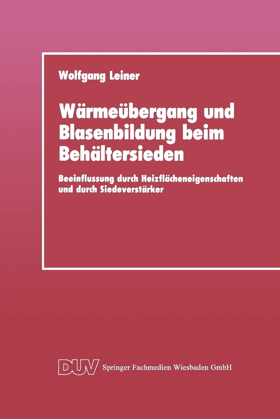 Wrmebergang und Blasenbildung beim Behltersieden: Beeinflussung durch Heizflcheneigenschaften und durch Siedeverstrker (German E,Used
