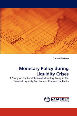 Monetary Policy during Liquidity Crises: A Study on the Limitations of Monetary Policy in the Event of Liquidity Constrained Com,Used
