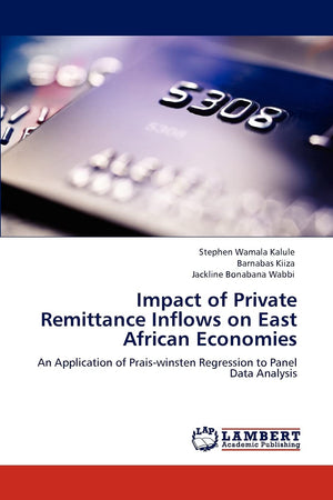 Impact of Private Remittance Inflows on East African Economies: An Application of Praiswinsten Regression to Panel Data Analysi,Used