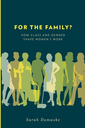 For the Family?: How Class and Gender Shape Women's Work,Used