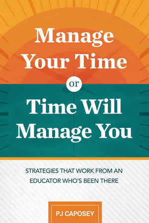 Manage Your Time or Time Will Manage You: Strategies That Work from an Educator Who's Been There: Strategies That Work from an E,Used