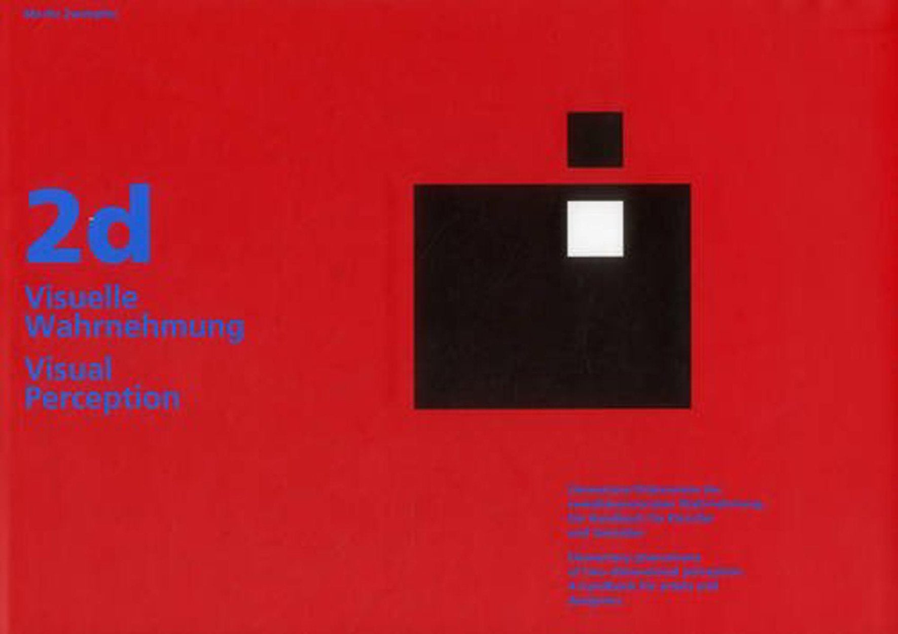 2d Visual Perception: Elementary Phenomena of TwoDimensional Perception. A Handbook for Artists and Designers,New