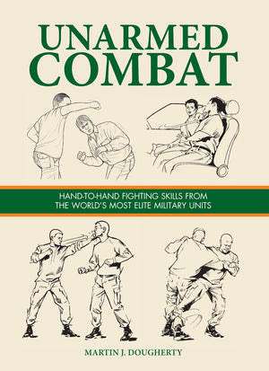 Unarmed Combat: HandToHand Fighting Skills From The WorldS Most Elite Military Units (Survival Handbook)