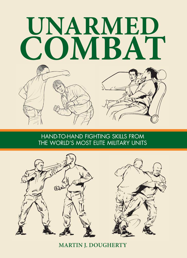 Unarmed Combat: HandToHand Fighting Skills From The WorldS Most Elite Military Units (Survival Handbook)