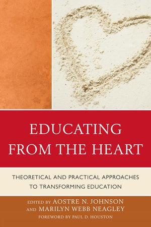 Educating from the Heart: Theoretical and Practical Approaches to Transforming Education,Used