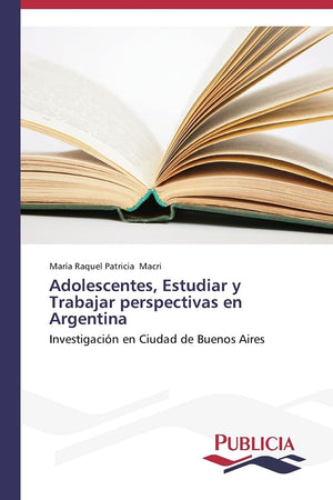 Adolescentes, Estudiar y Trabajar perspectivas en Argentina: Investigacin en Ciudad de Buenos Aires (Spanish Edition),Used