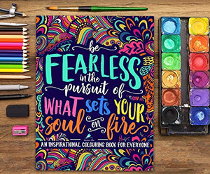 An Inspirational Colouring Book For Everyone: Be Fearless In The Pursuit Of What Sets Your Soul On Fire,New